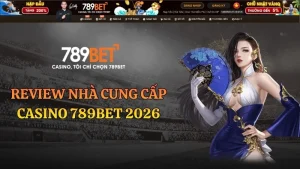 Review Nhà Cung Cấp Casino 789BET 2026